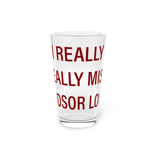 I Really Really Miss Windsor Locks Pint Glass, 16oz