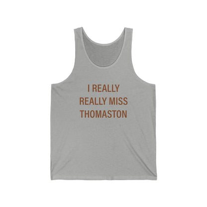 I Really Really Miss Thomaston  Unisex Jersey Tank Top