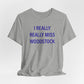 I Really Really Miss Woodstock Unisex Jersey Short Sleeve T-Shirt