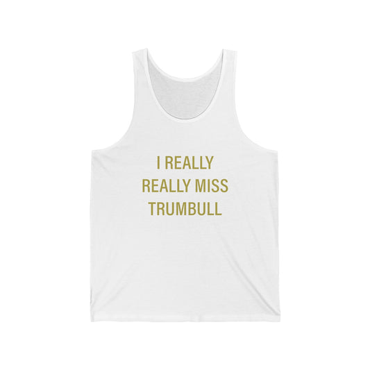 I Really Really Miss Trumbull Unisex Jersey Tank Top