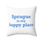 Sprague is My Happy Place Spun Polyester Square Pillow