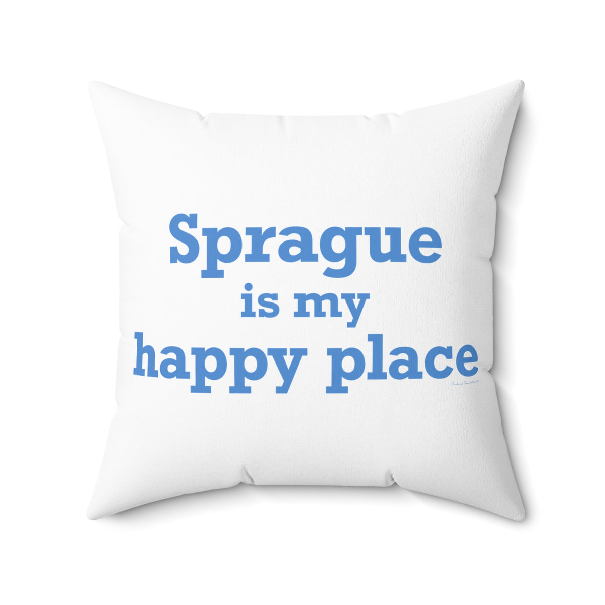 Sprague is My Happy Place Spun Polyester Square Pillow