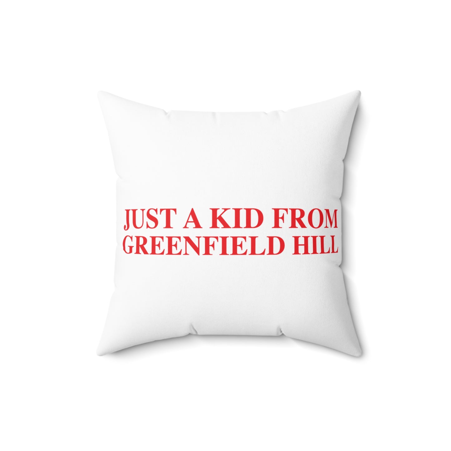 Just a kid from Greenfield Hill Spun Polyester Square Pillow