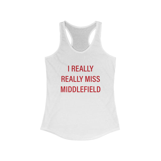 I Really Really Miss Middlefield Women's Ideal Racerback Tank