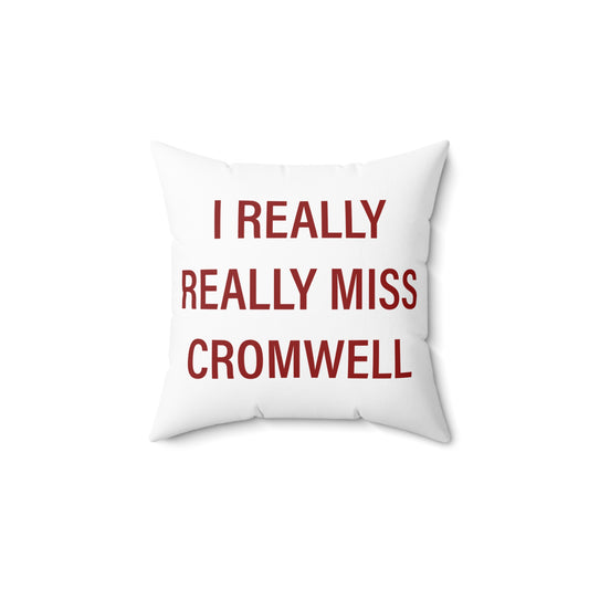 I Really Really Miss Cromwell Spun Polyester Square Pillow