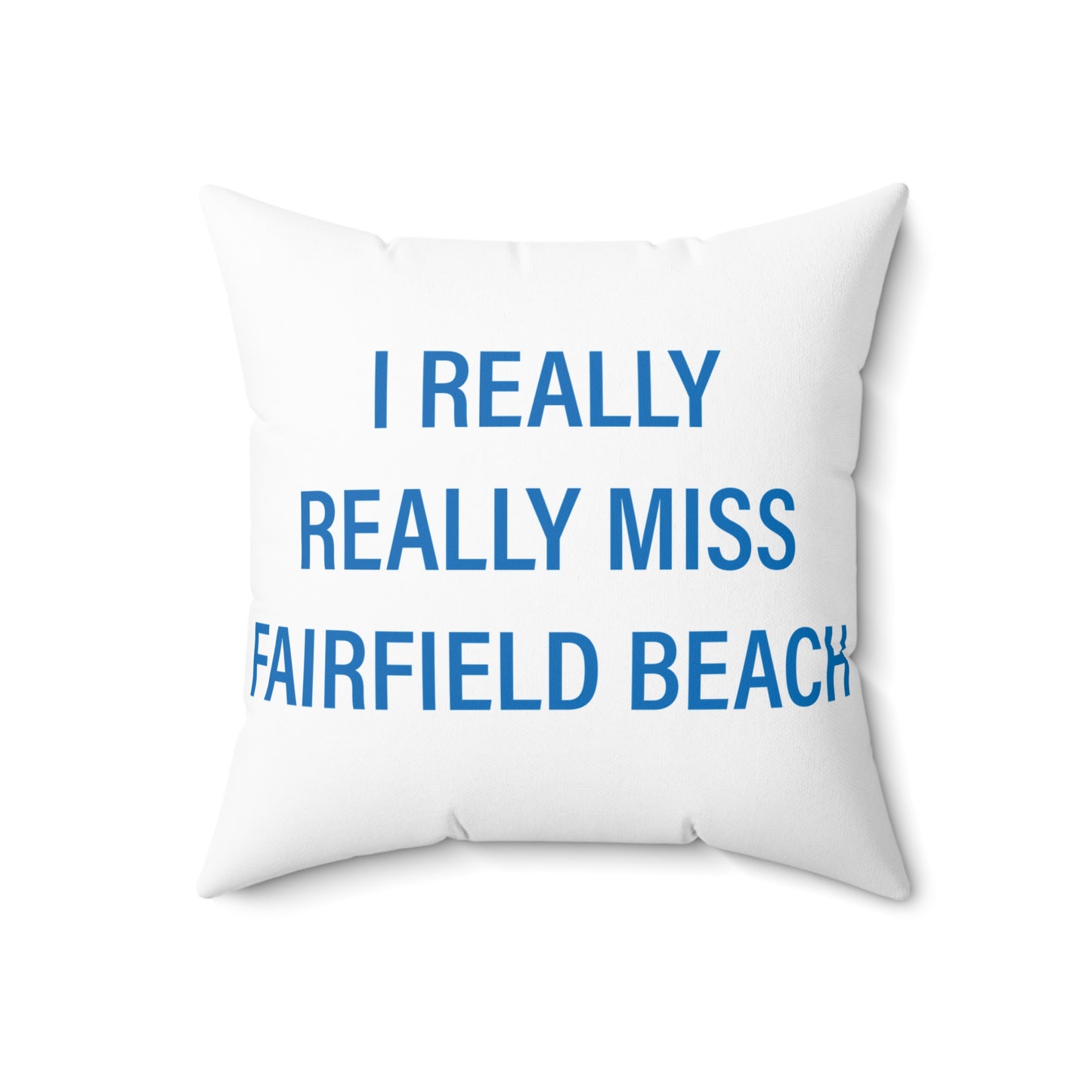 I Really Really Miss Fairfield Beach Spun Polyester Square Pillow