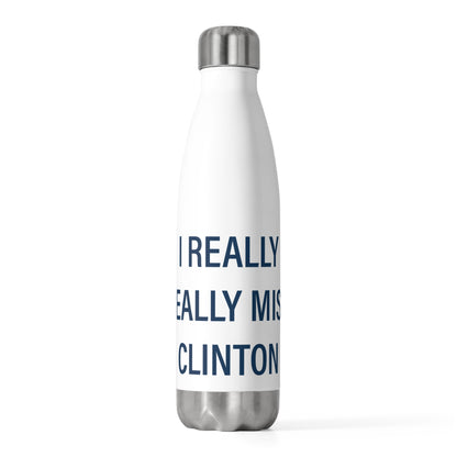 I Really Really Miss Clinton 20oz Insulated Bottle