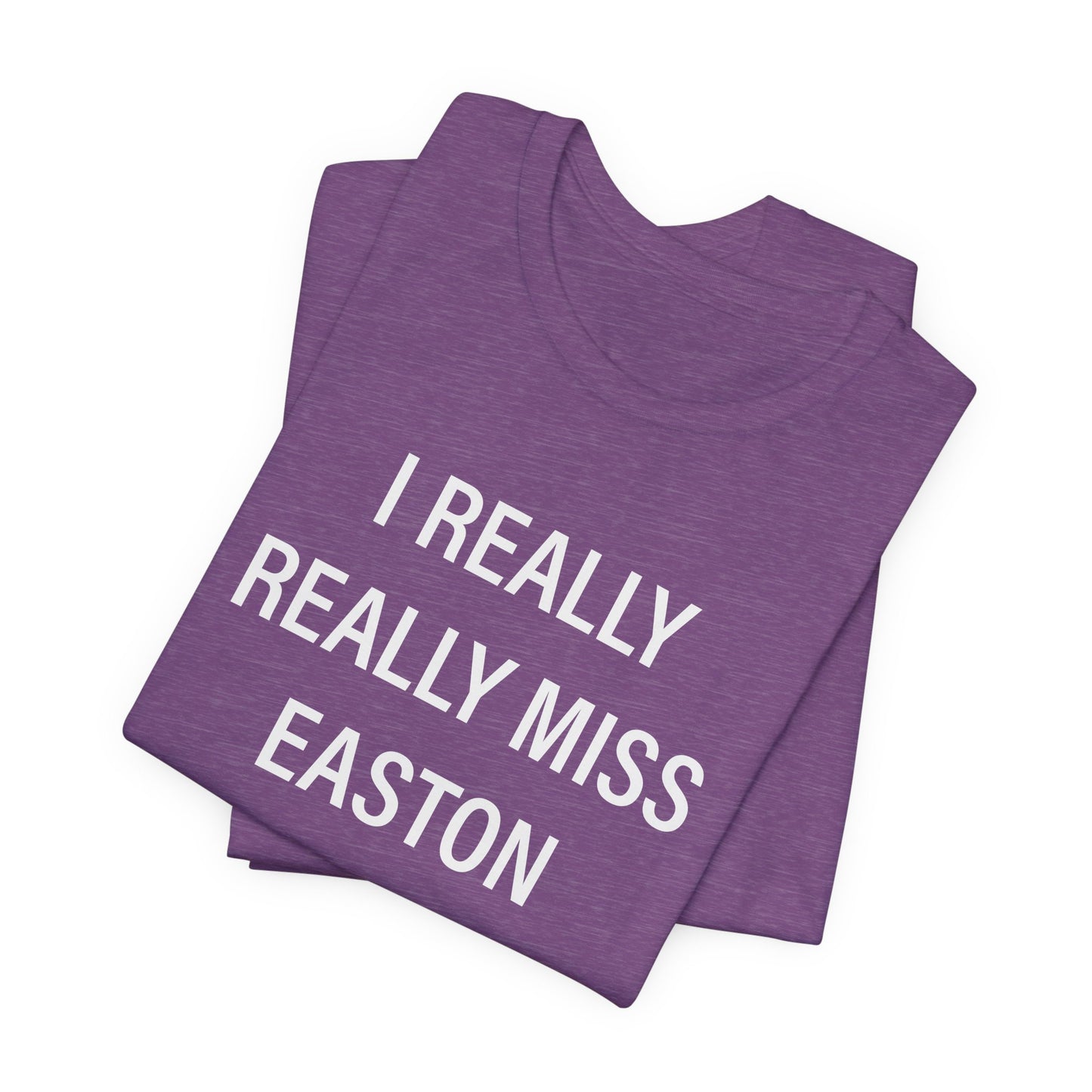 I Really Really Miss Easton Unisex Jersey Short Sleeve Tee