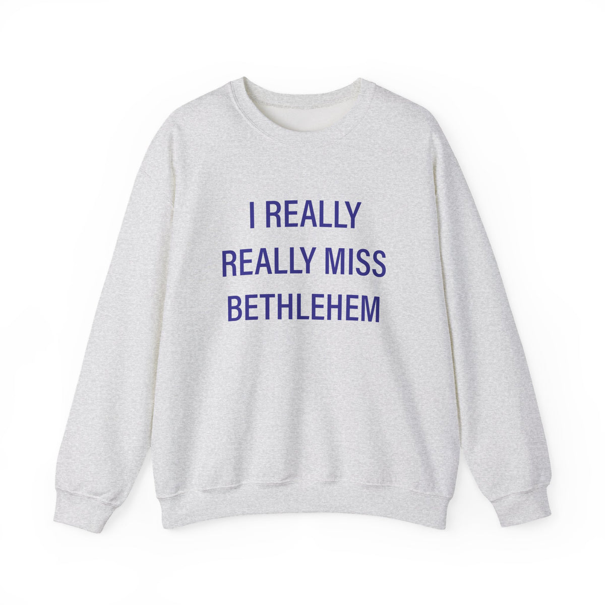 I Really Really Miss Bethlehem Heavy Blend™ Crewneck Sweatshirt