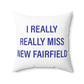 I Really Really Miss New Fairfield Spun Polyester Square Pillow