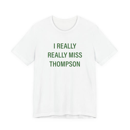 I Really Really Miss Thompson Unisex Jersey Short Sleeve T-Shirt