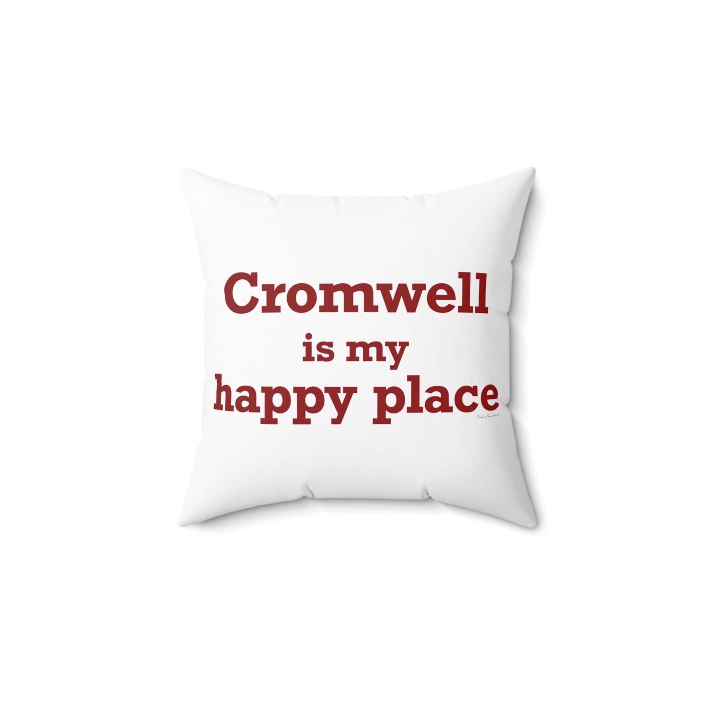 Cromwell is My Happy Place Spun Polyester Square Pillow