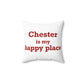 Chester is My Happy Place Spun Polyester Square Pillow