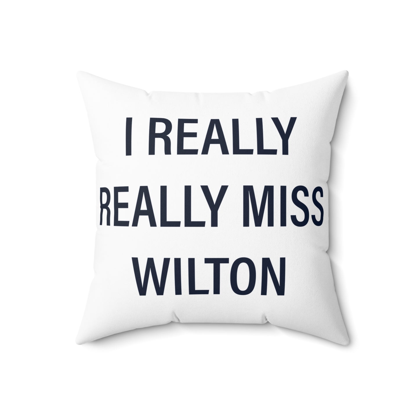 I Really Really Miss Wilton Spun Polyester Square Pillow
