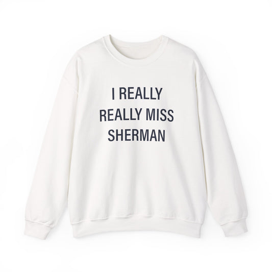 I Really Really Miss Sherman Unisex Heavy Blend™ Crewneck Sweatshirt