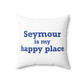 Seymour is My Happy Place Polyester Square Pillow