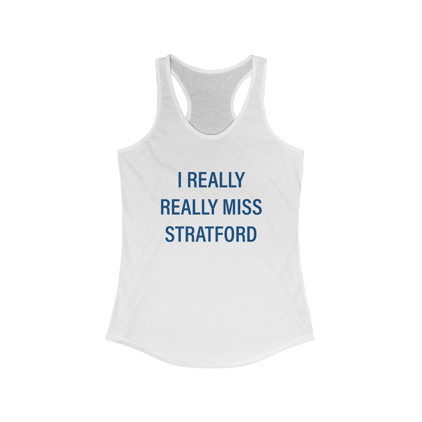 I Really Really Miss Stratford Women's Ideal Racerback Tank