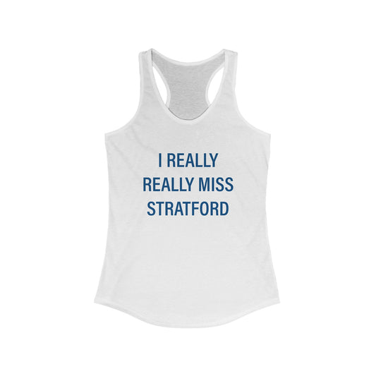 I Really Really Miss Stratford Women's Ideal Racerback Tank