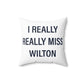 I Really Really Miss Wilton Spun Polyester Square Pillow