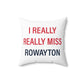 I Really Really Miss Rowayton Spun Polyester Square Pillow