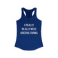 I Really Really Miss Greens Farms Women's Ideal Racerback Tank Top