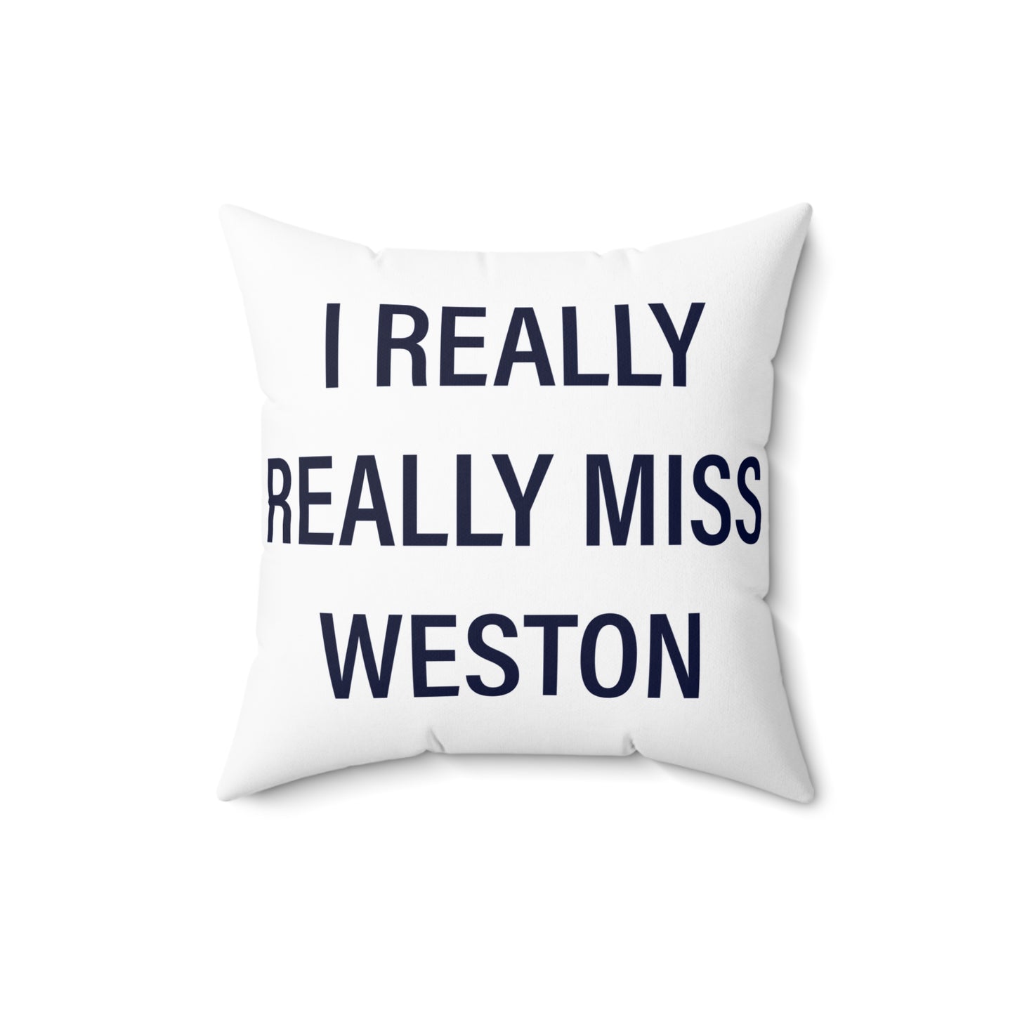 I Really Really Miss Weston Spun Polyester Square Pillow
