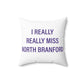 I Really Really Miss North Branford Polyester Square Pillow