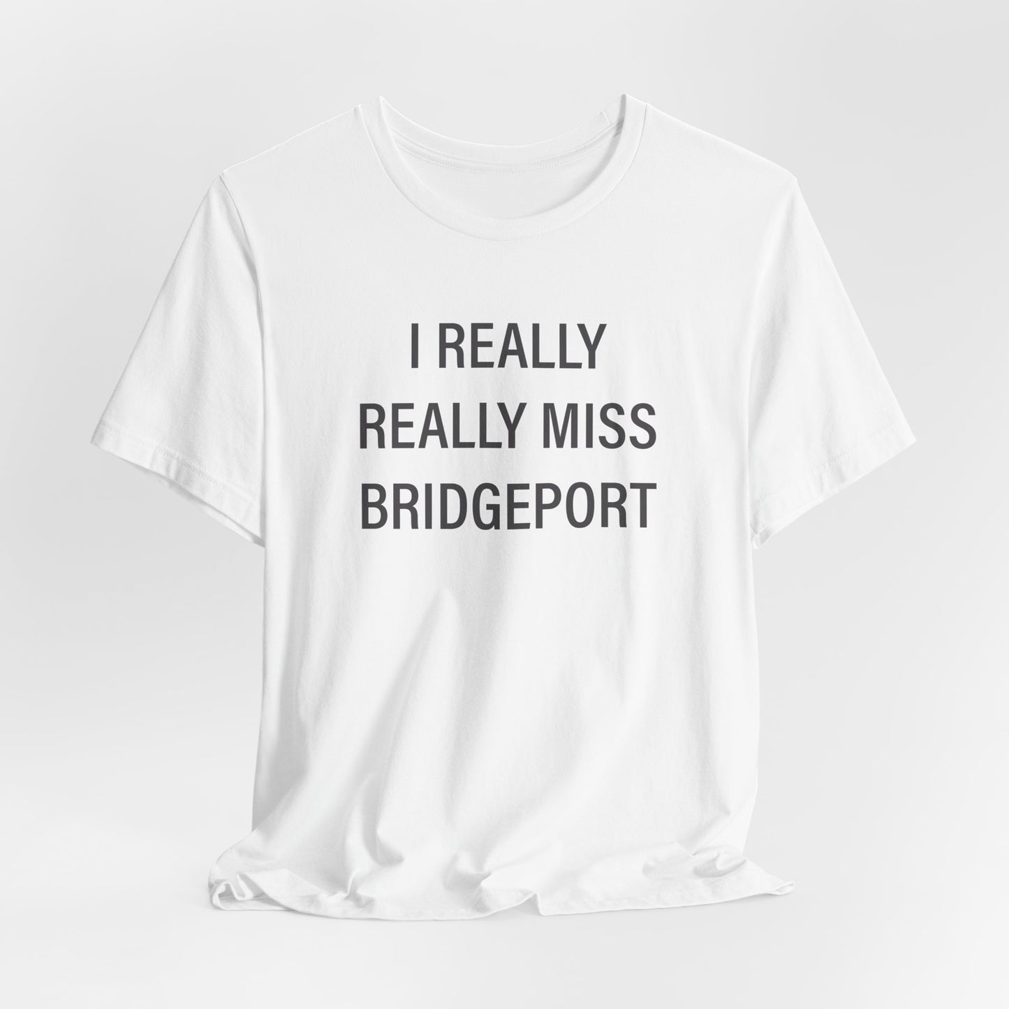 I Really Really Miss Bridgeport Unisex Jersey Short Sleeve T-Shirt
