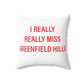 I Really Really Miss Greenfield Hill Spun Polyester Square Pillow