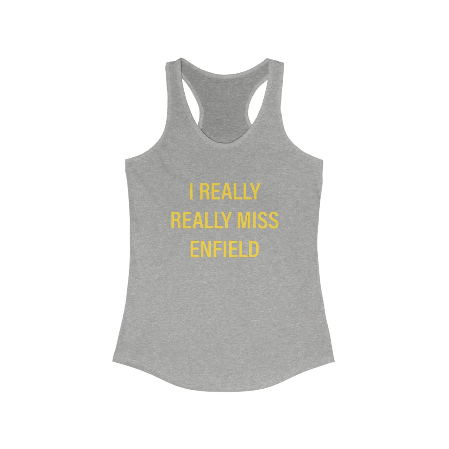 I Really Really Miss Enfield Women's Ideal Racerback Tank