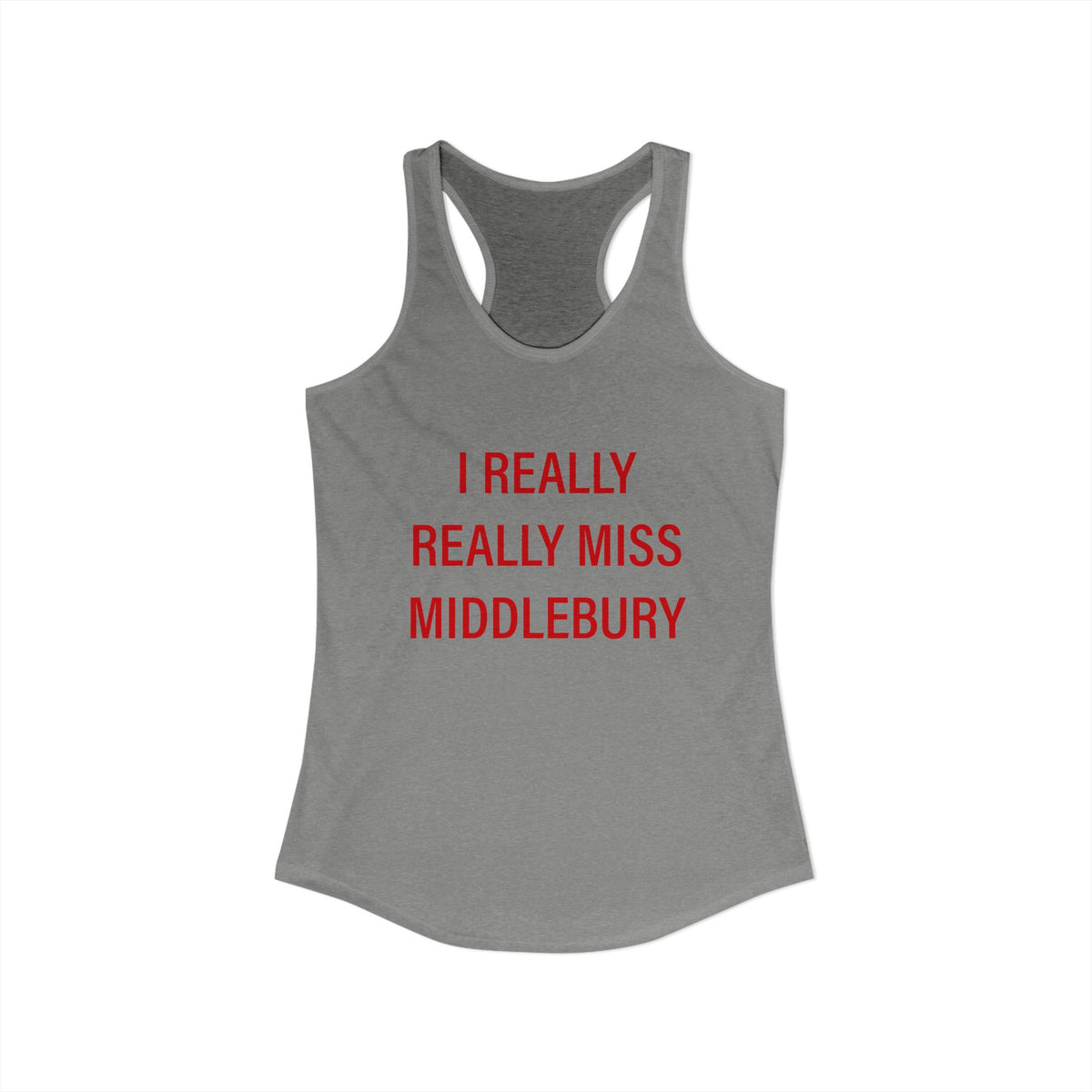 I Really Really Miss Middlebury Women's Ideal Racerback Tank Top