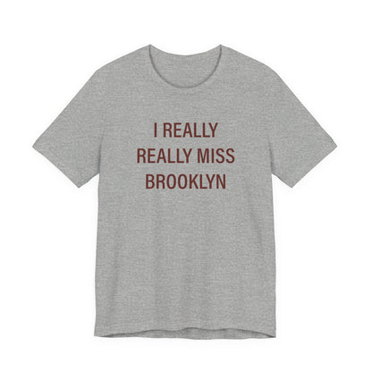 I Really Really Miss Brooklyn Unisex Jersey Short Sleeve T-Shirt