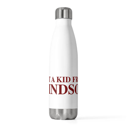 Just a kid from Windsor 20 oz Insulated Bottle