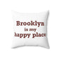 Brooklyn is My Happy Place Spun Polyester Square Pillow