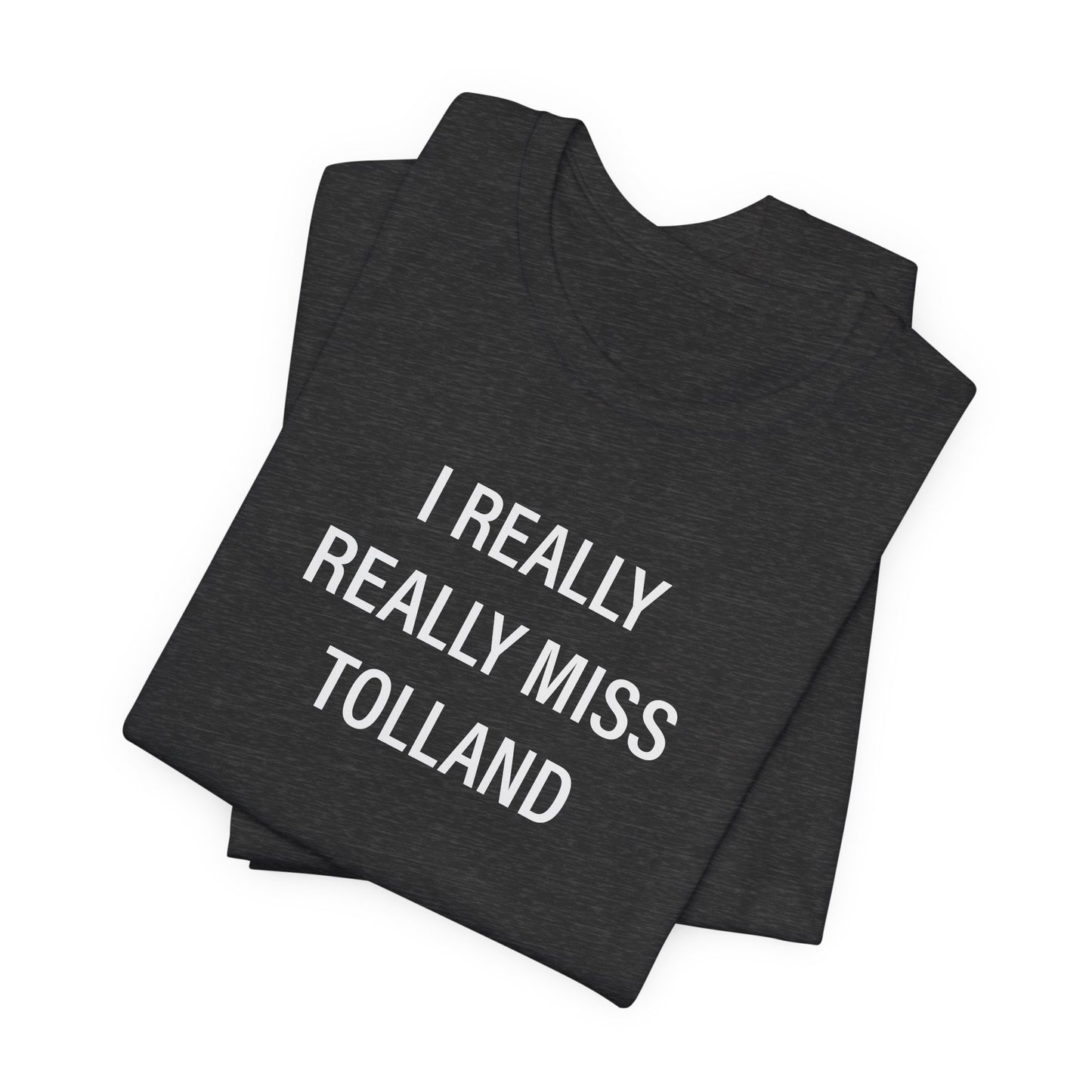 I Really Really Miss Tolland Unisex Jersey Short Sleeve T-Shirt