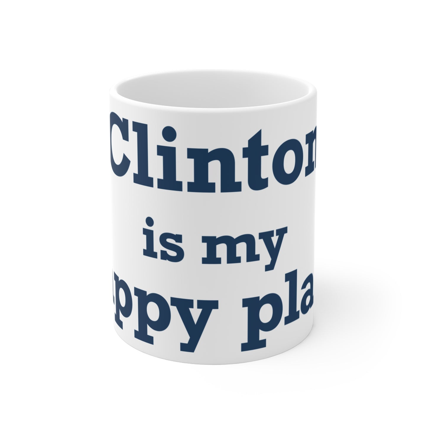Clinton is My Happy Place Mug 11oz