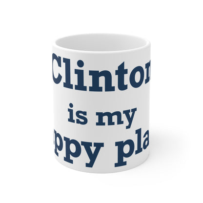 Clinton is My Happy Place Mug 11oz