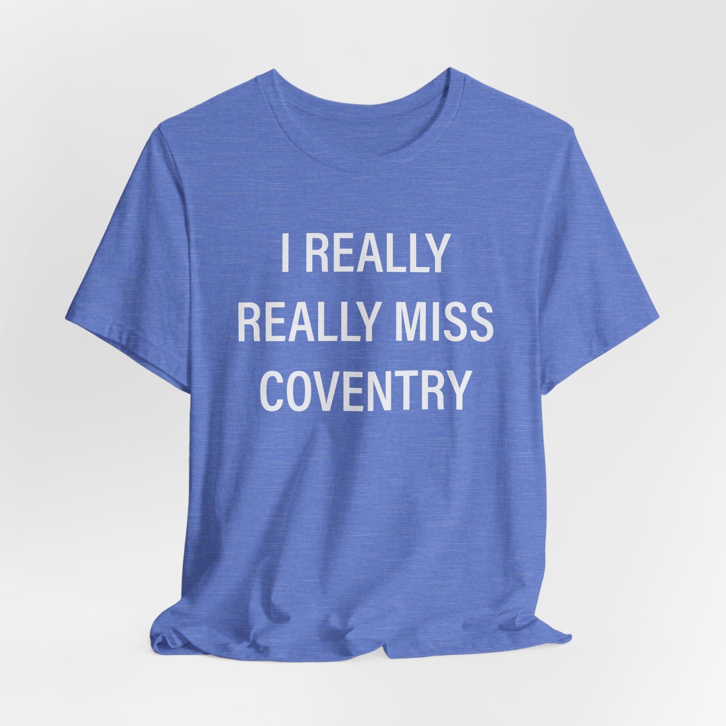 I Really Really Miss Coventry Unisex Jersey Short Sleeve T-Shirt