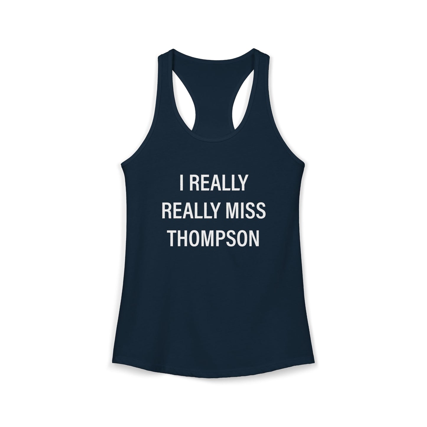 I Really Really Miss Thompson Women's Ideal Racerback Tank Top