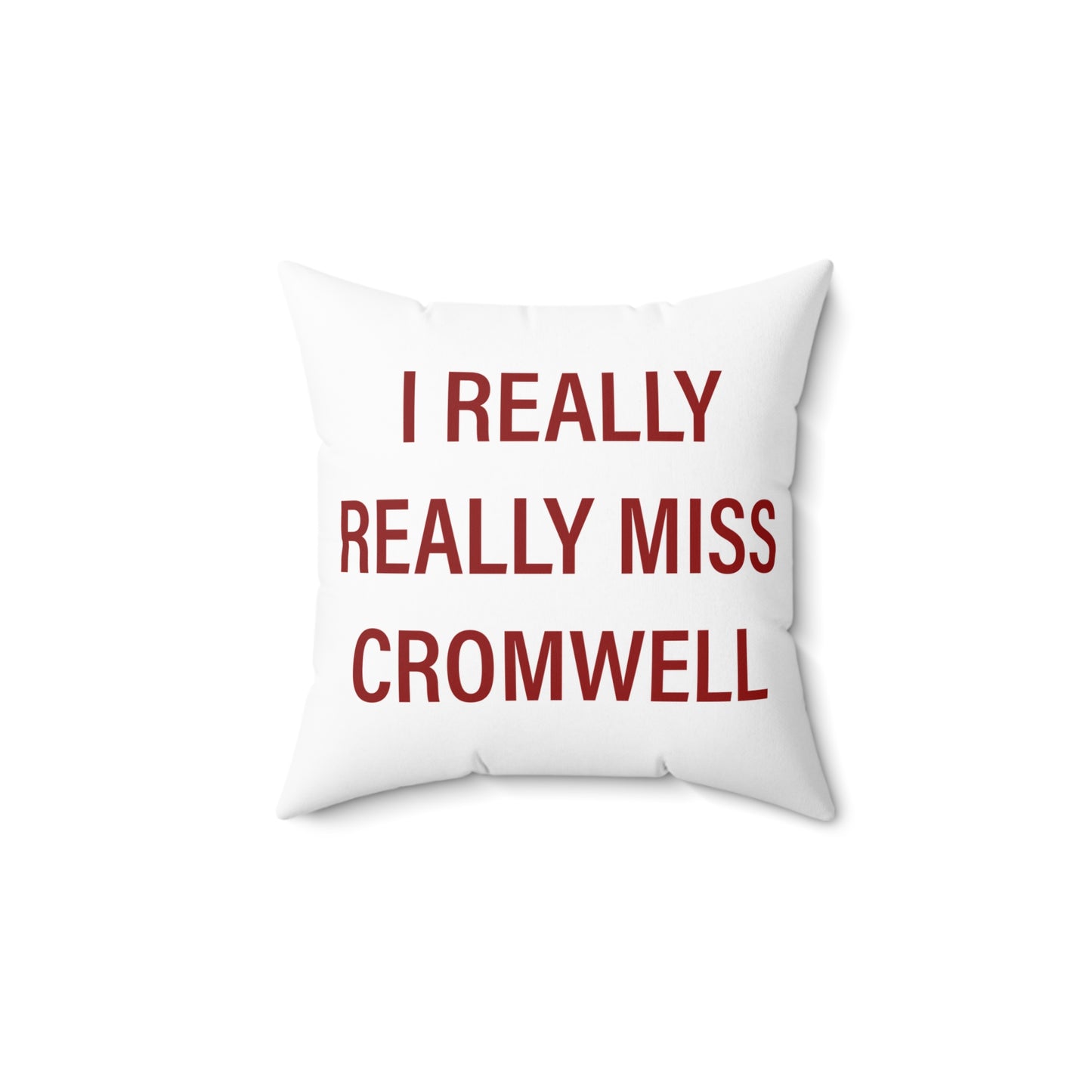 I Really Really Miss Cromwell Spun Polyester Square Pillow
