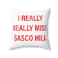 I Really Really Miss Sasco Hill Spun Polyester Square Pillow