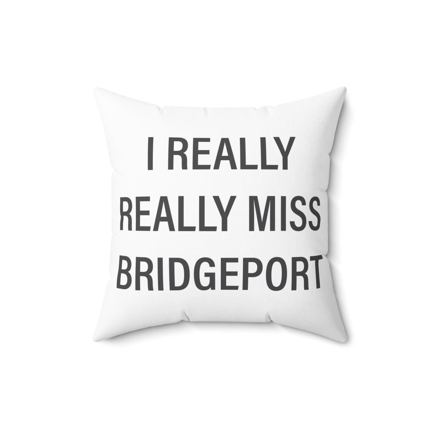 I Really Really Miss Bridgeport Spun Polyester Square Pillow