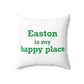 Easton Is My Happy Place Spun Polyester Square Pillow