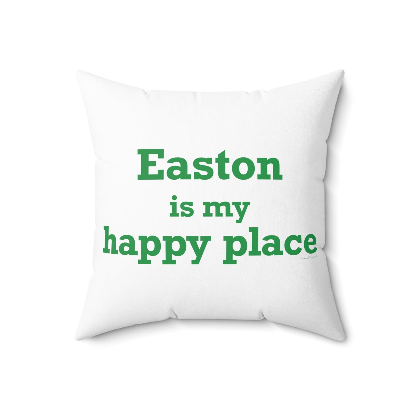 Easton Is My Happy Place Spun Polyester Square Pillow