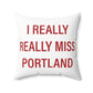 I Really Really Miss Portland Spun Polyester Square Pillow