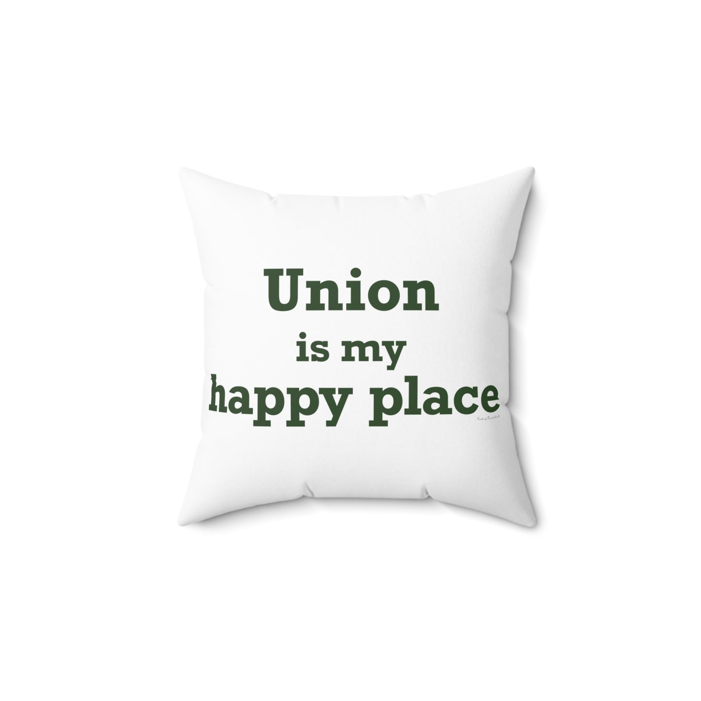 Union is My Happy Place  Spun Polyester Square Pillow
