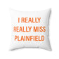 I Really Really Miss Plainfield Spun Polyester Square Pillow