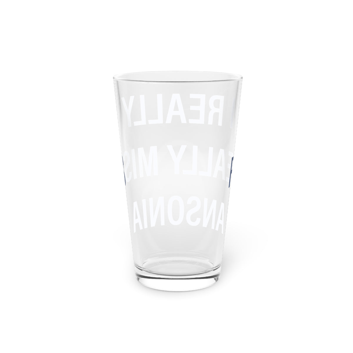 I Really Really Miss  Ansonia  Pint Glass, 16oz