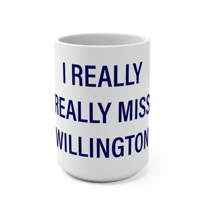 I Really Really Miss Willington Mug 15oz