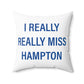 I Really Really Miss Hampton Spun Polyester Square Pillow
